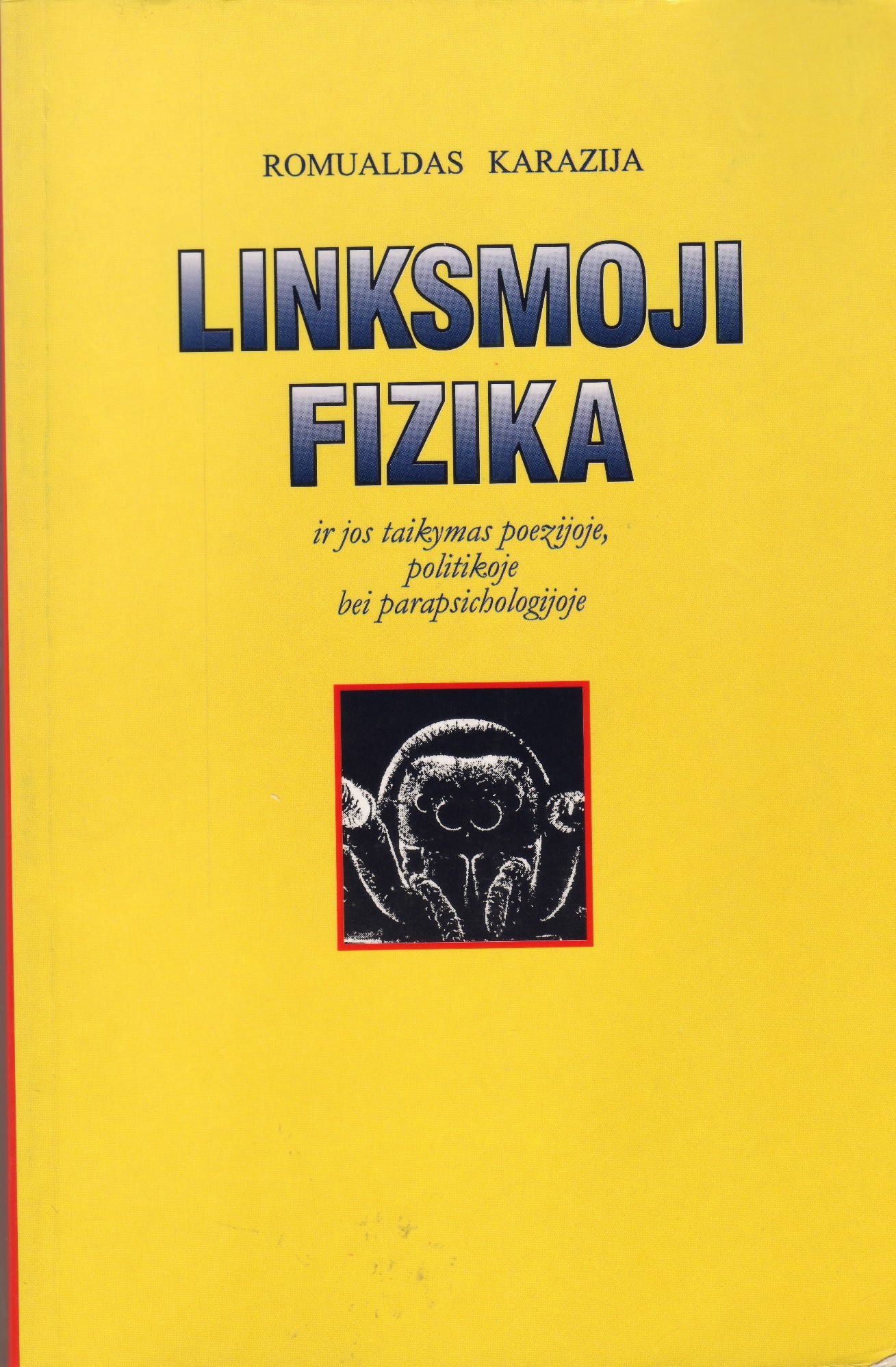 Linksmoji fizika ir jos taikymas politikoje, poezijoje ir parapsichologijoje. K.: Šviesa, 1999.