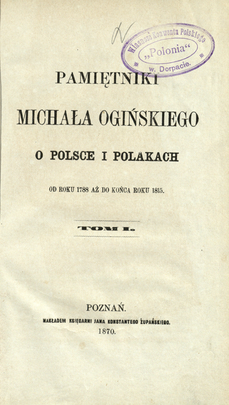 Pamiętniki Michała Ogińskiego o Polsce i Polakach od roku 1788 aż do końca roku 1815